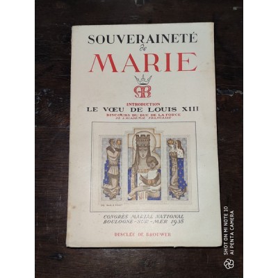 Souveraineté de Marie Congrès marial de Boulogne-sur-mer Introduction Le voeu de Louis XIII Discours du Duc de la Force