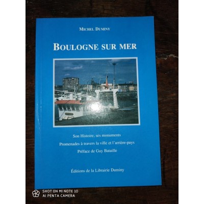 Boulogne-sur-Mer Son Histoire, ses Monuments, promenades à travers la ville et l'arrière pays Guide par michel Duminy