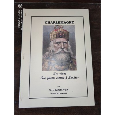 Charlemagne Son règne, ses quatre Visites à Etaples par p. Baudelicque Thèse Colloque